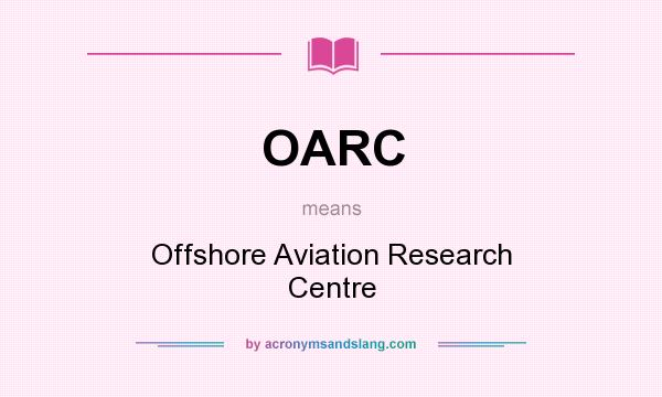 What does OARC mean? It stands for Offshore Aviation Research Centre