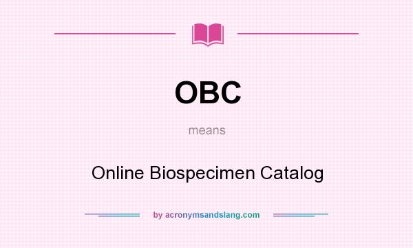 What does OBC mean? It stands for Online Biospecimen Catalog