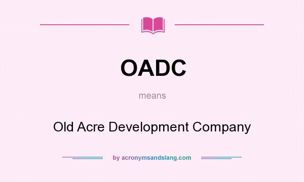 What does OADC mean? It stands for Old Acre Development Company