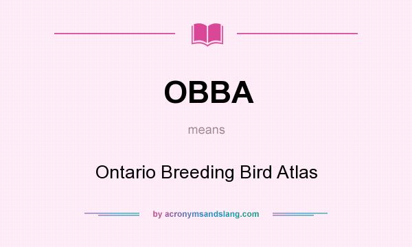 What does OBBA mean? It stands for Ontario Breeding Bird Atlas