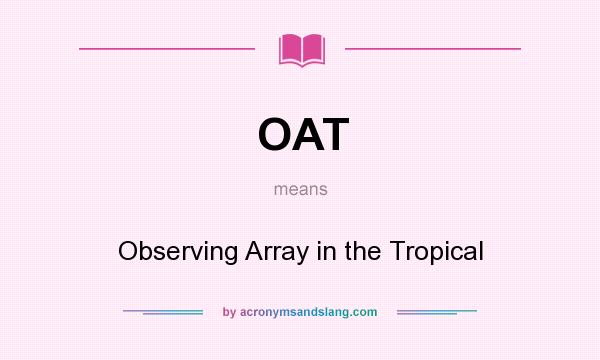 What does OAT mean? It stands for Observing Array in the Tropical