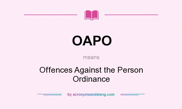 What does OAPO mean? It stands for Offences Against the Person Ordinance