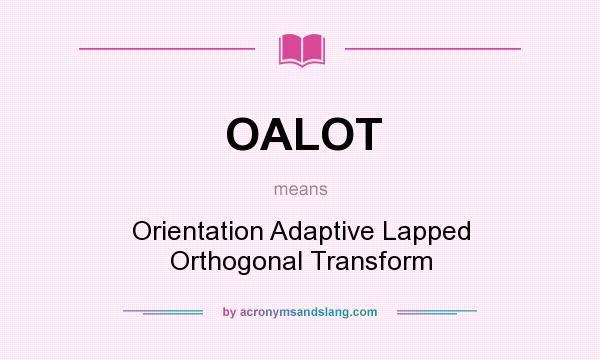 What does OALOT mean? It stands for Orientation Adaptive Lapped Orthogonal Transform