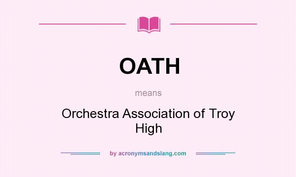 What does OATH mean? It stands for Orchestra Association of Troy High