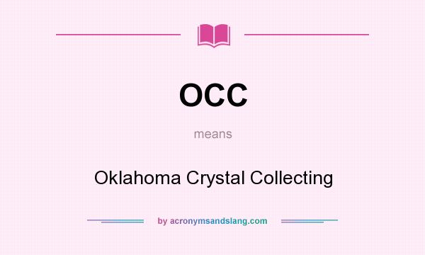 What does OCC mean? It stands for Oklahoma Crystal Collecting