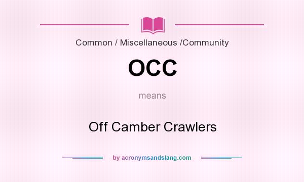 What does OCC mean? It stands for Off Camber Crawlers