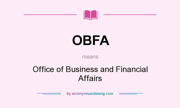 What does OBFA mean? It stands for Office of Business and Financial Affairs