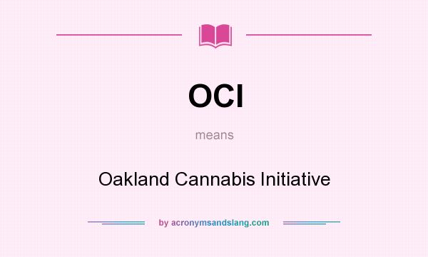 What does OCI mean? It stands for Oakland Cannabis Initiative