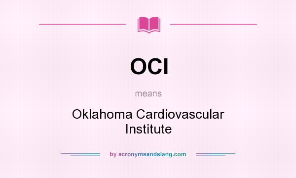 What does OCI mean? It stands for Oklahoma Cardiovascular Institute