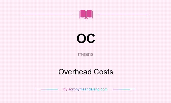 What does OC mean? It stands for Overhead Costs