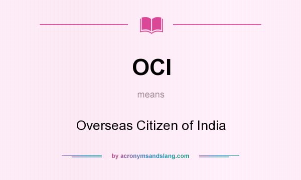 What does OCI mean? It stands for Overseas Citizen of India