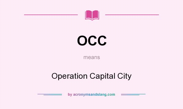 What does OCC mean? It stands for Operation Capital City