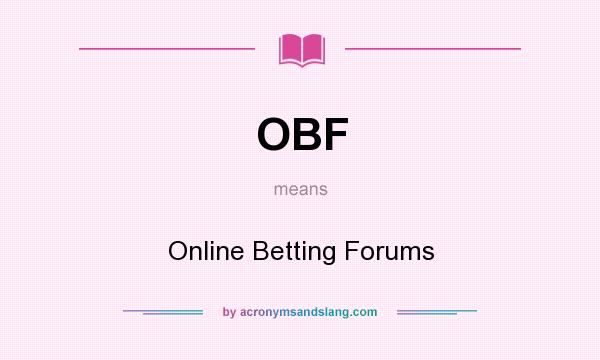 What does OBF mean? It stands for Online Betting Forums