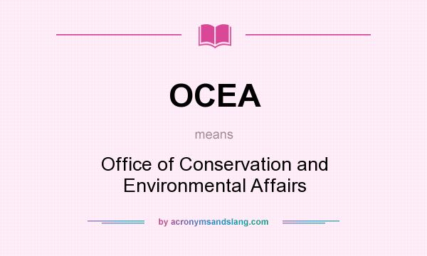 What does OCEA mean? It stands for Office of Conservation and Environmental Affairs