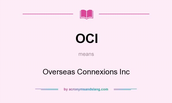 What does OCI mean? It stands for Overseas Connexions Inc