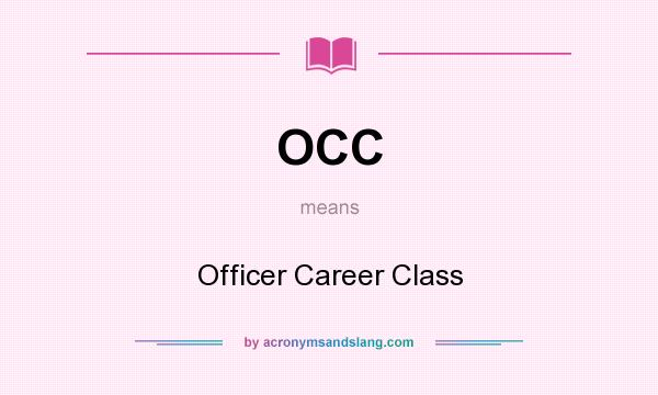 What does OCC mean? It stands for Officer Career Class