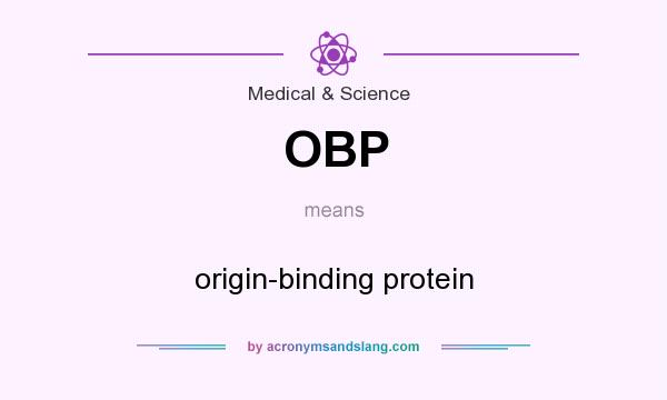 What does OBP mean? It stands for origin-binding protein