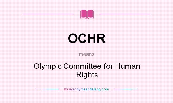 What does OCHR mean? It stands for Olympic Committee for Human Rights