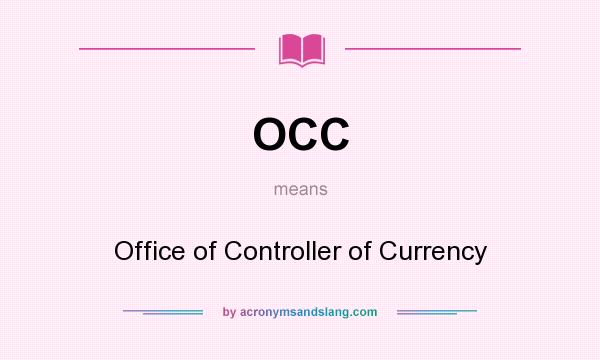 What does OCC mean? It stands for Office of Controller of Currency