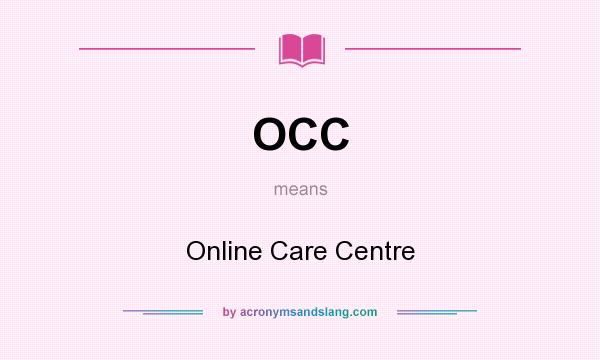 What does OCC mean? It stands for Online Care Centre