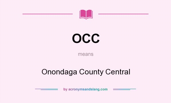 What does OCC mean? It stands for Onondaga County Central
