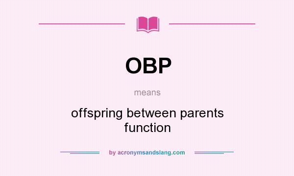 What does OBP mean? It stands for offspring between parents function