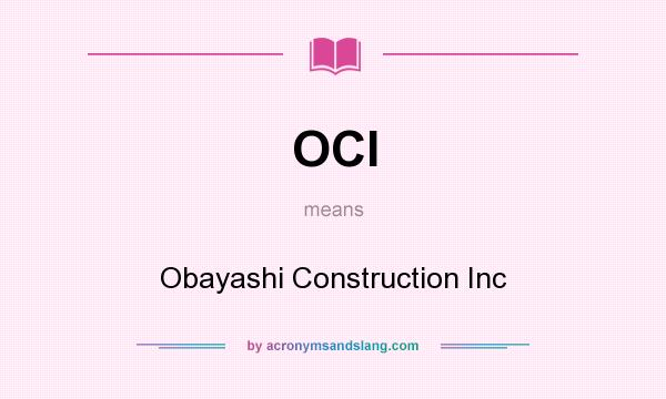 What does OCI mean? It stands for Obayashi Construction Inc