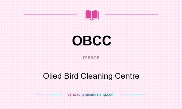 What does OBCC mean? It stands for Oiled Bird Cleaning Centre
