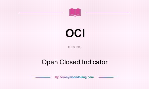 What does OCI mean? It stands for Open Closed Indicator
