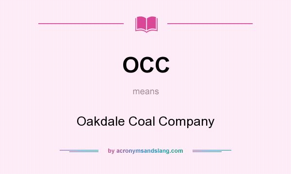 What does OCC mean? It stands for Oakdale Coal Company