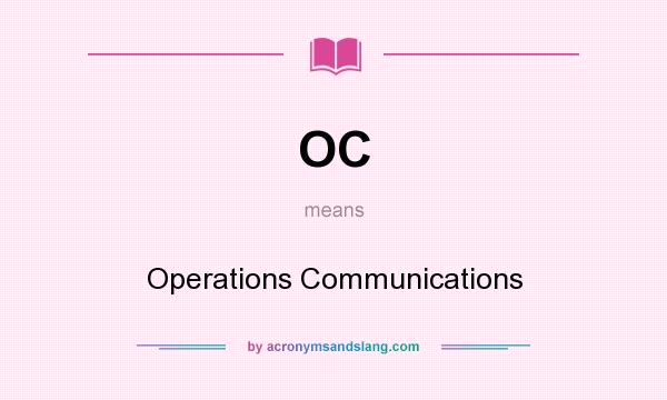 What does OC mean? It stands for Operations Communications