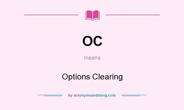 What does OC mean? It stands for Options Clearing