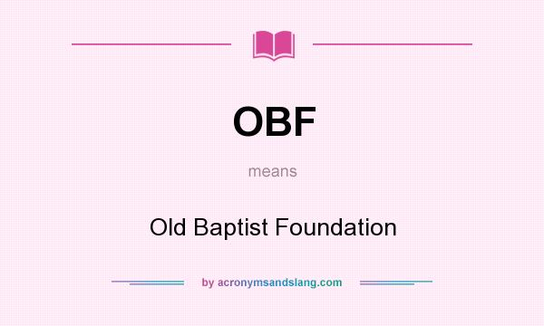 What does OBF mean? It stands for Old Baptist Foundation