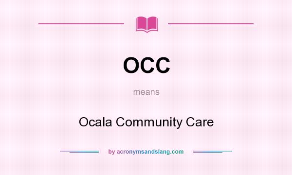 What does OCC mean? It stands for Ocala Community Care