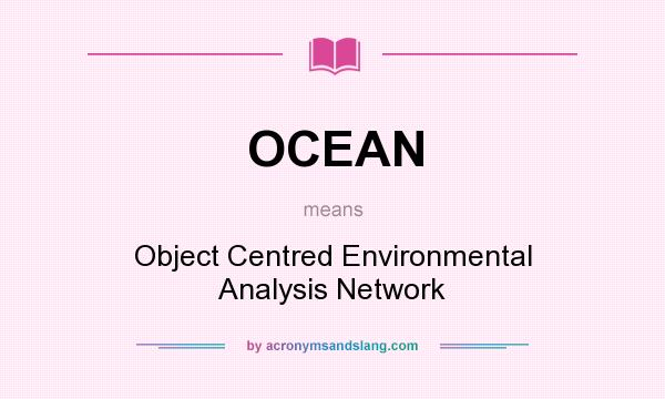 What does OCEAN mean? It stands for Object Centred Environmental Analysis Network