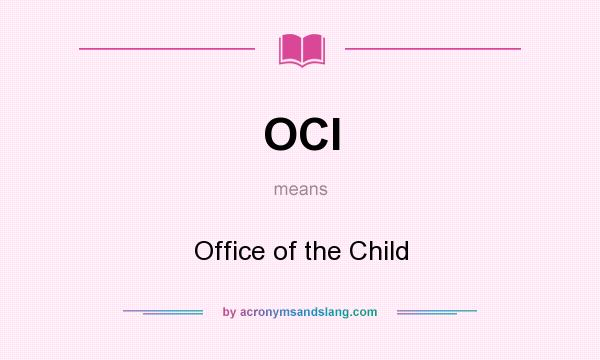 What does OCI mean? It stands for Office of the Child