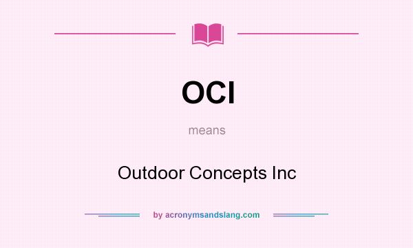 What does OCI mean? It stands for Outdoor Concepts Inc