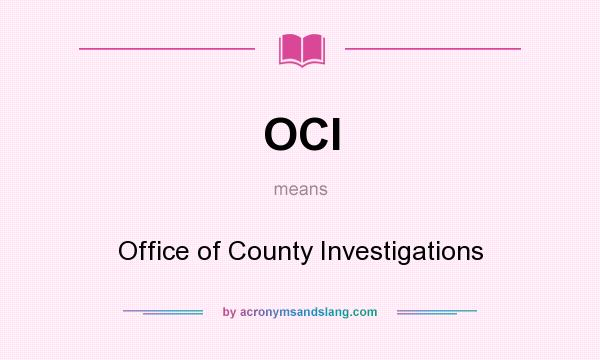 What does OCI mean? It stands for Office of County Investigations