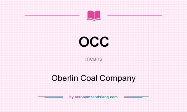 What does OCC mean? It stands for Oberlin Coal Company