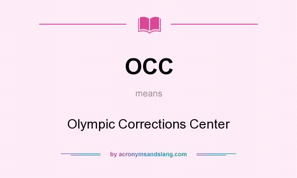 What does OCC mean? It stands for Olympic Corrections Center