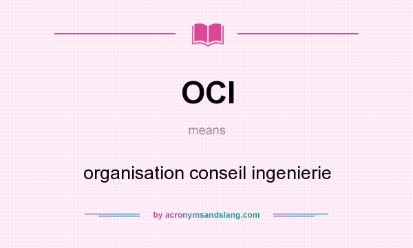 What does OCI mean? It stands for organisation conseil ingenierie