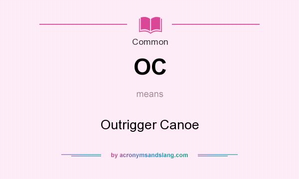 What does OC mean? It stands for Outrigger Canoe