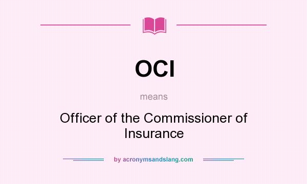 What does OCI mean? It stands for Officer of the Commissioner of Insurance