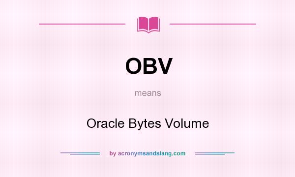 What does OBV mean? It stands for Oracle Bytes Volume