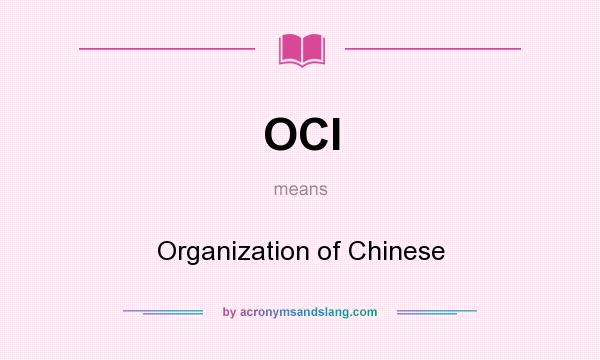 What does OCI mean? It stands for Organization of Chinese