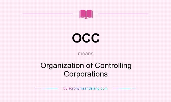 What does OCC mean? It stands for Organization of Controlling Corporations
