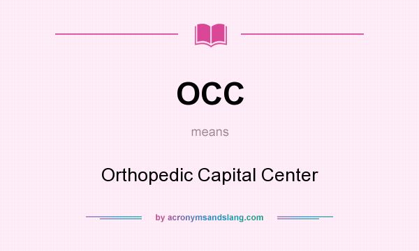 What does OCC mean? It stands for Orthopedic Capital Center