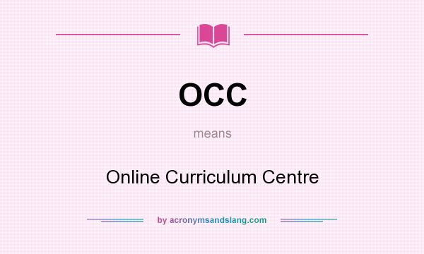 What does OCC mean? It stands for Online Curriculum Centre