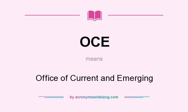 What does OCE mean? It stands for Office of Current and Emerging