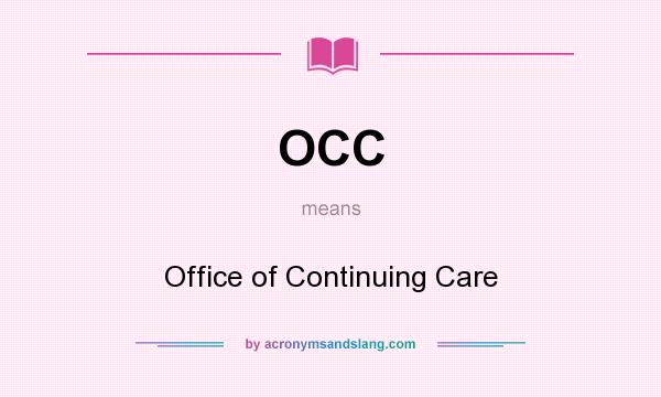 What does OCC mean? It stands for Office of Continuing Care
